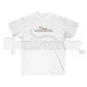 "Merry WHATEVER." - Unisex Ultra Cotton T-shirt